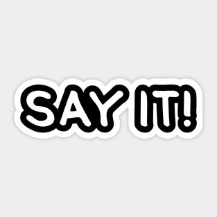 SAY IT! (Cool White Printed by INKYZONE) Sticker